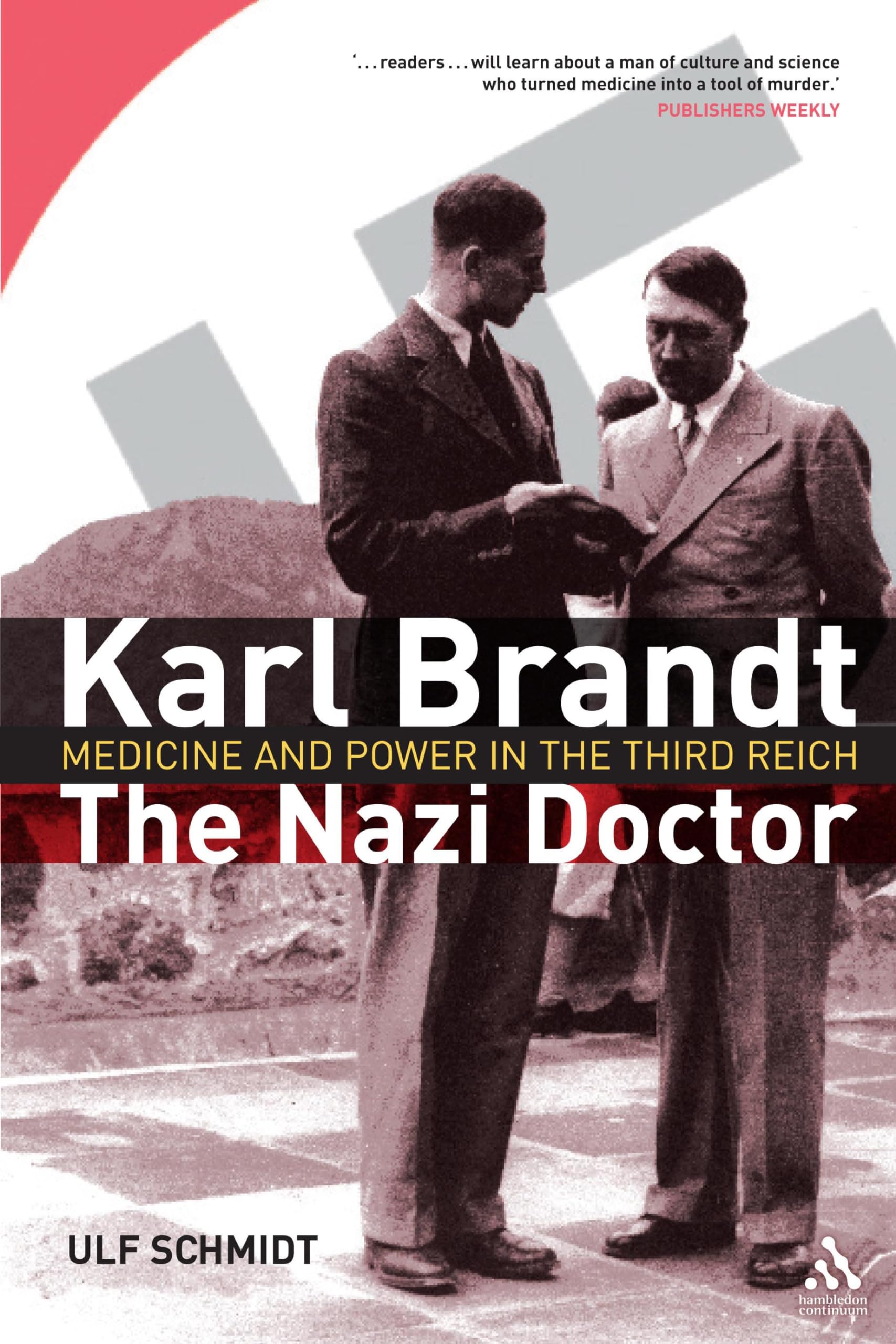Karl Brandt: The Nazi Doctor: Medicine And Power In The Third Reich