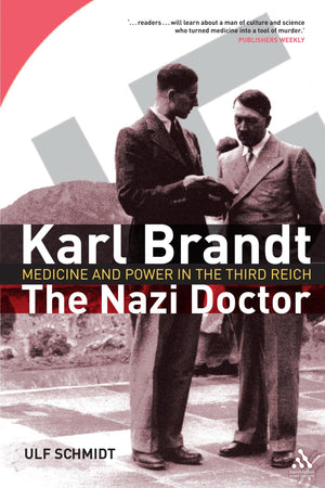Karl Brandt: The Nazi Doctor: Medicine And Power In The Third Reich