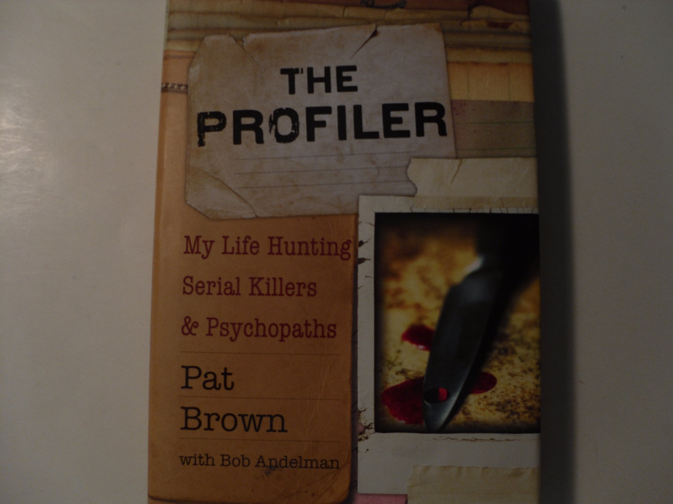 The Profiler: My Life Hunting Serial Killers And Psychopaths