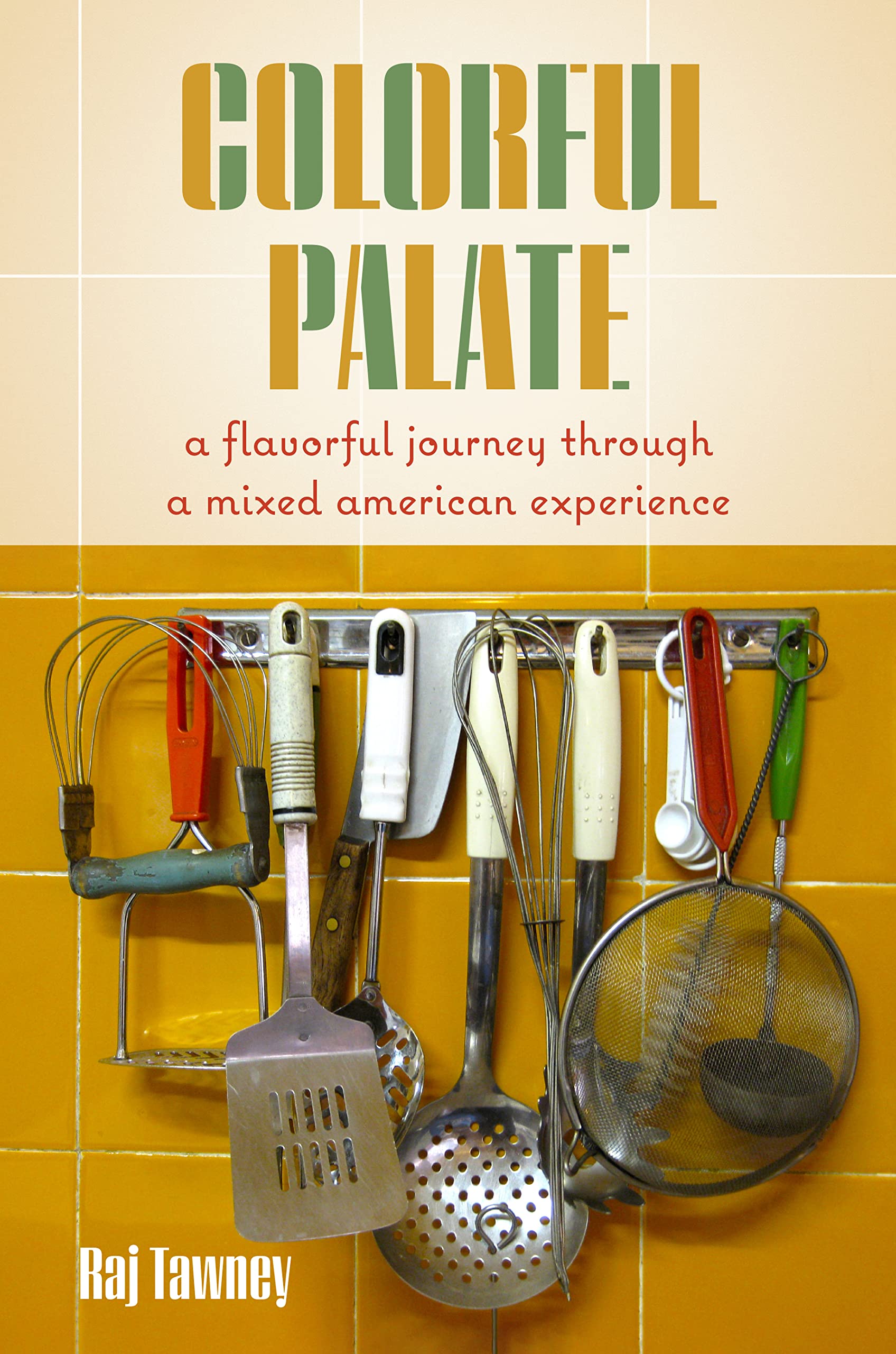 Colorful Palate: A Flavorful Journey Through A Mixed American Experience,Used