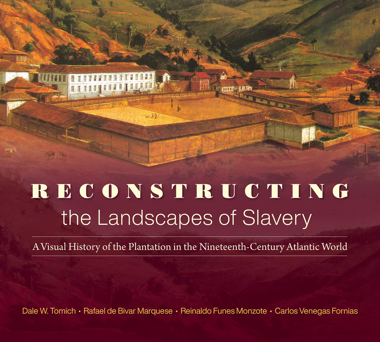 Reconstructing the Landscapes of Slavery: A Visual History of the Plantation in the NineteenthCentury Atlantic World,Used