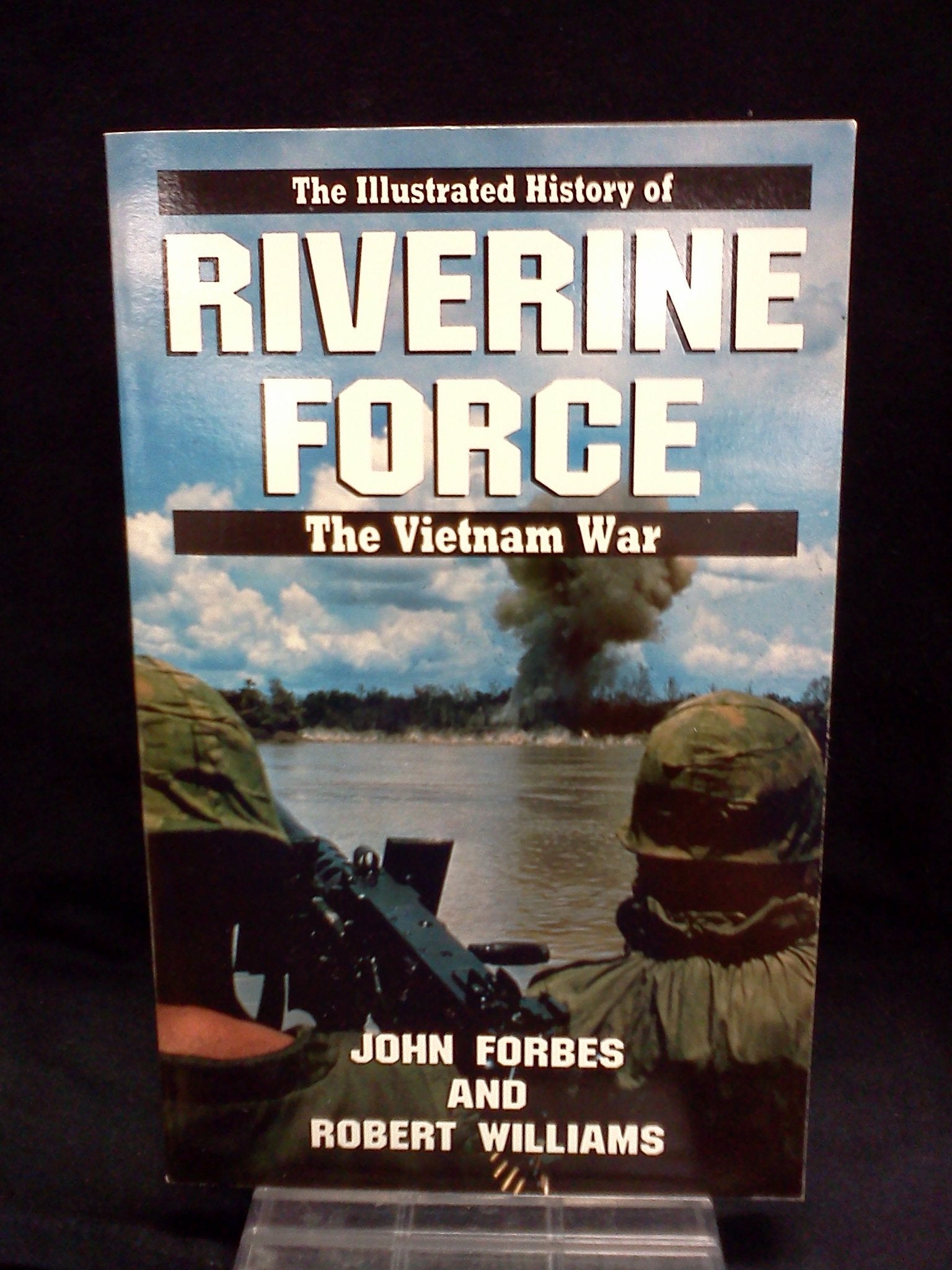 Riverine Force (Illustrated History Of The Vietnam War),New