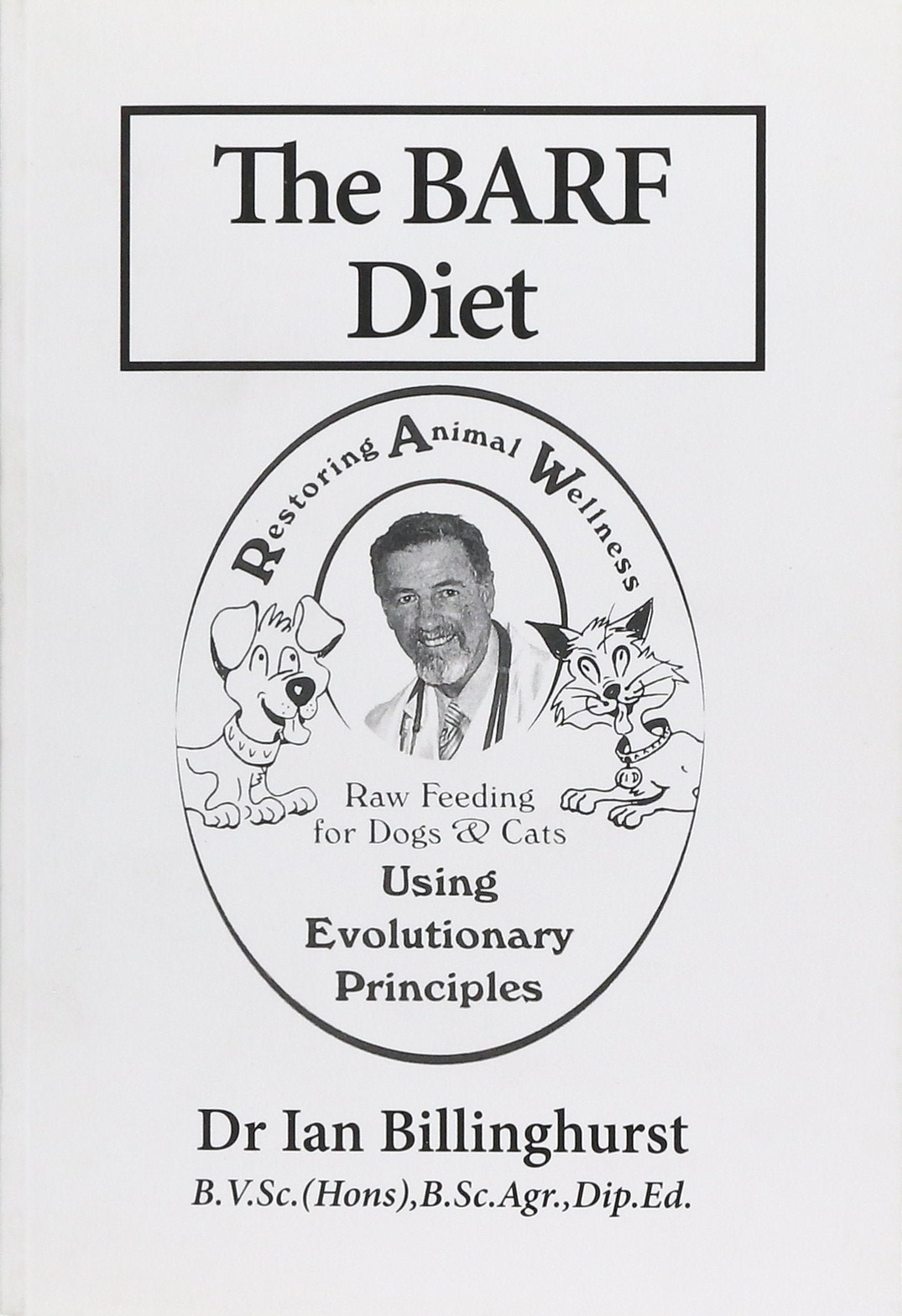 The Barf Diet: Raw Feeding For Dogs And Cats Using Evolutionary Principles