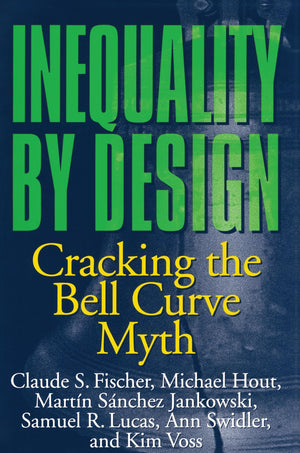 Inequality By Design: Cracking The Bell Curve Myth,New