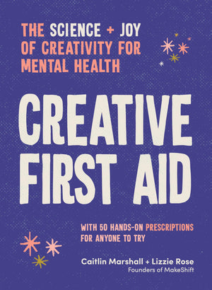 Creative First Aid: The science and joy of creativity for mental health,New