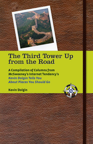 The Third Tower Up from the Road: A Compilation of Columns from McSweeney's Internet Tendency'sKevin Dolgin Tells You about Plac,Used