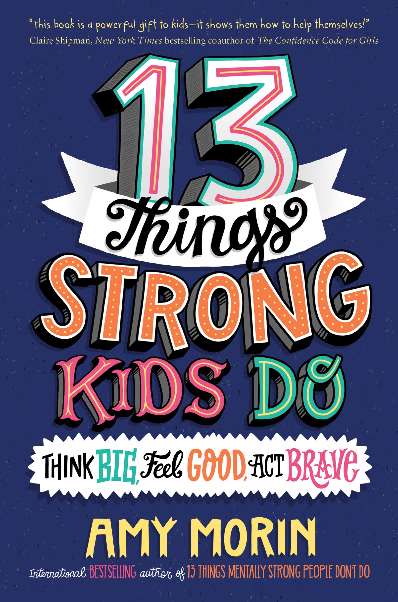 13 Things Strong Kids Do: Think Big, Feel Good, Act Brave,New