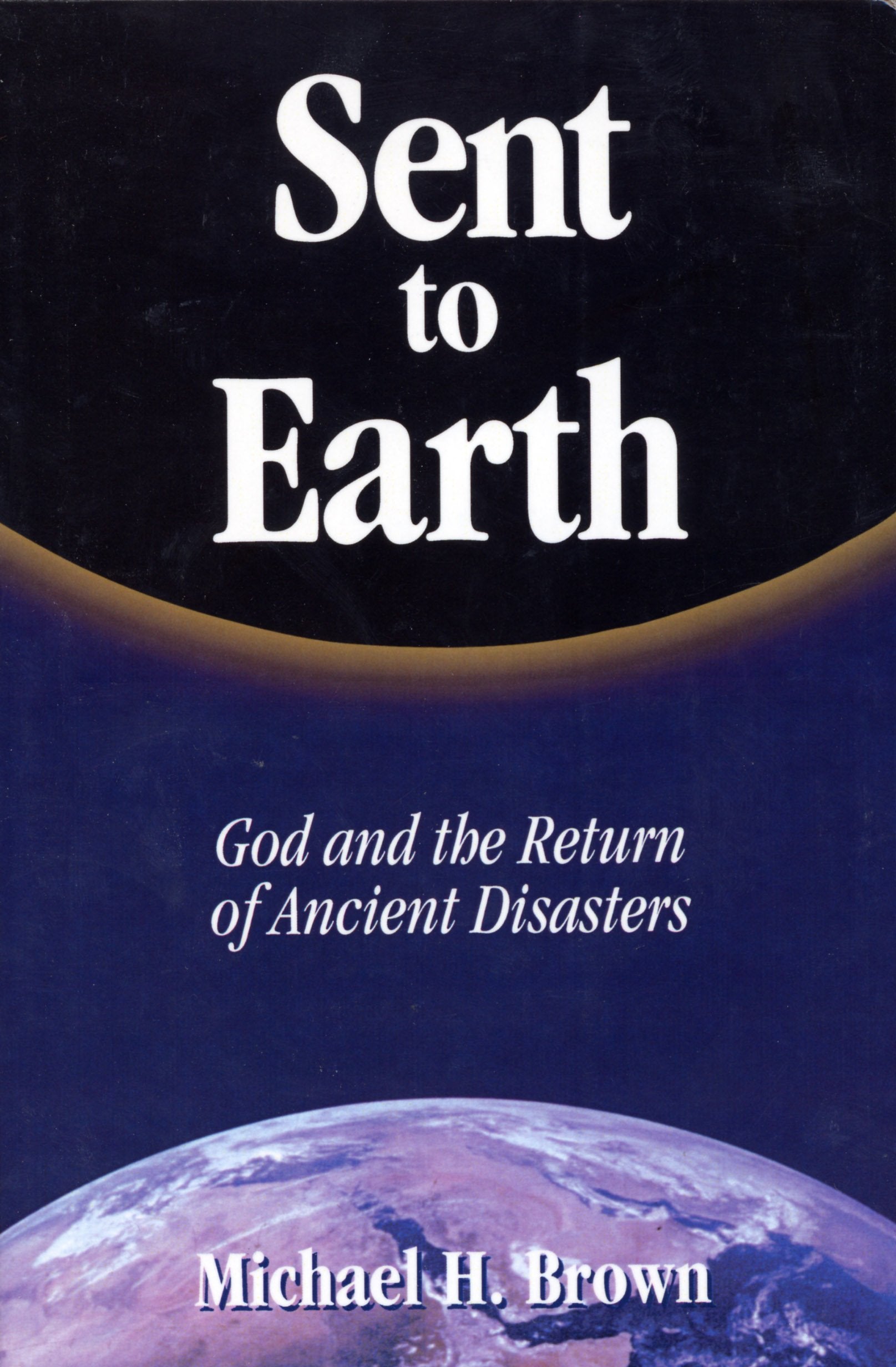 Sent to Earth: God and the Return of Ancient Disasters,Used
