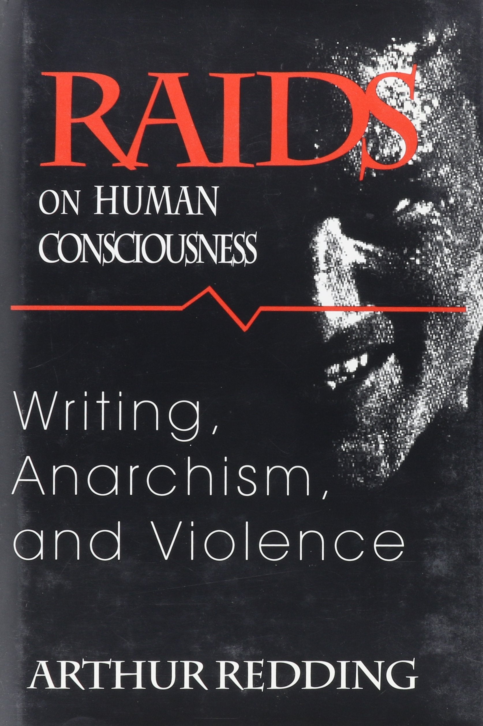 Raids on Human Consciousness: Writing, Anarchism, and Violence (Cultural Frames)