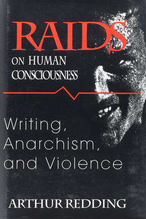 Raids on Human Consciousness: Writing, Anarchism, and Violence (Cultural Frames)