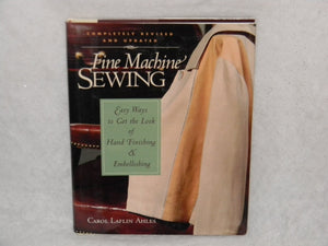 Fine Machine Sewing Revised Edition: Easy Ways to Get the Look of Hand Finishing and Em,New