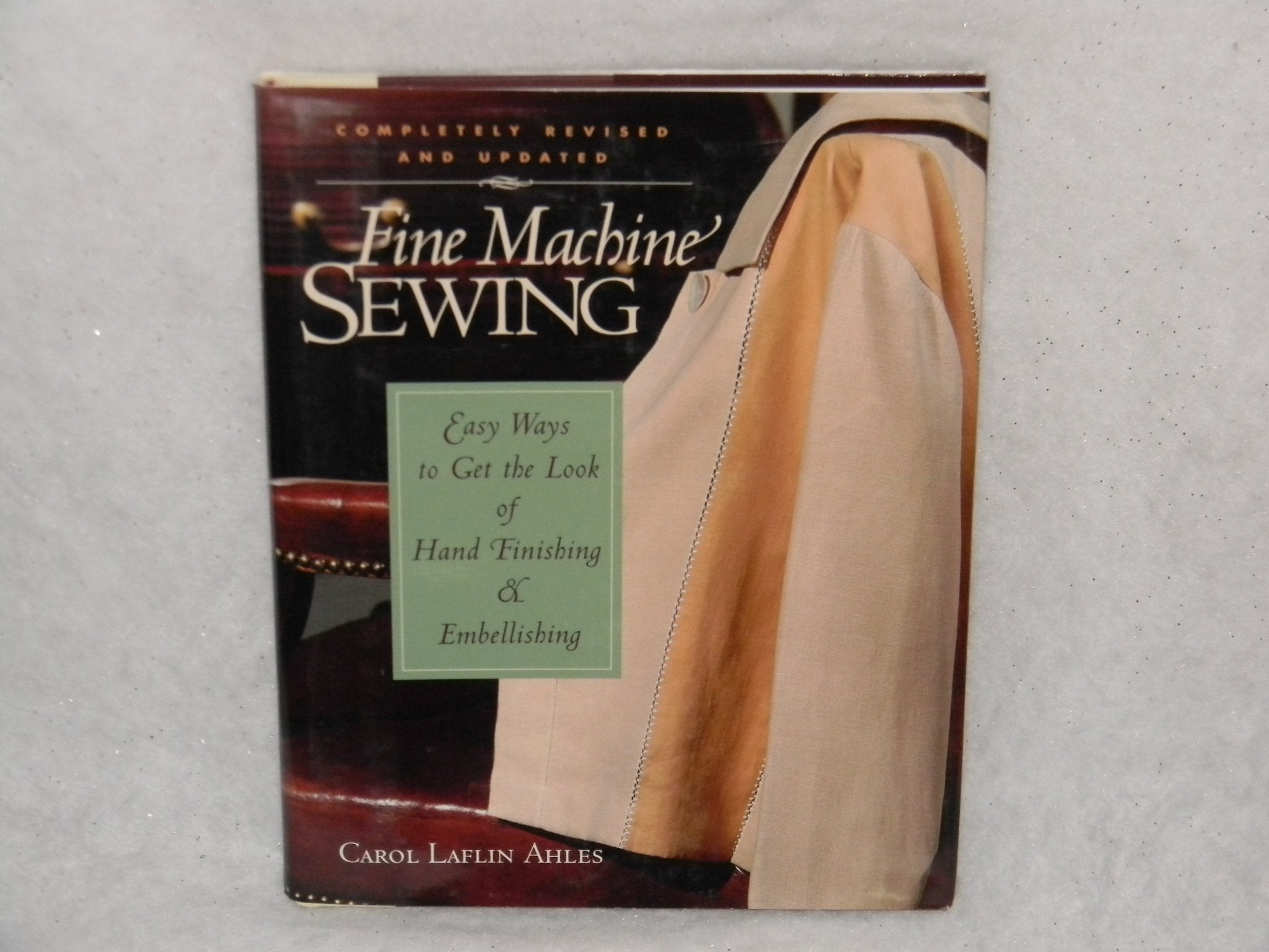 Fine Machine Sewing Revised Edition: Easy Ways to Get the Look of Hand Finishing and Em,Used
