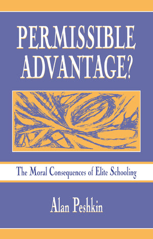 Permissible Advantage?: The Moral Consequences of Elite Schooling (Sociocultural, Political, and Historical Studies in Education,New