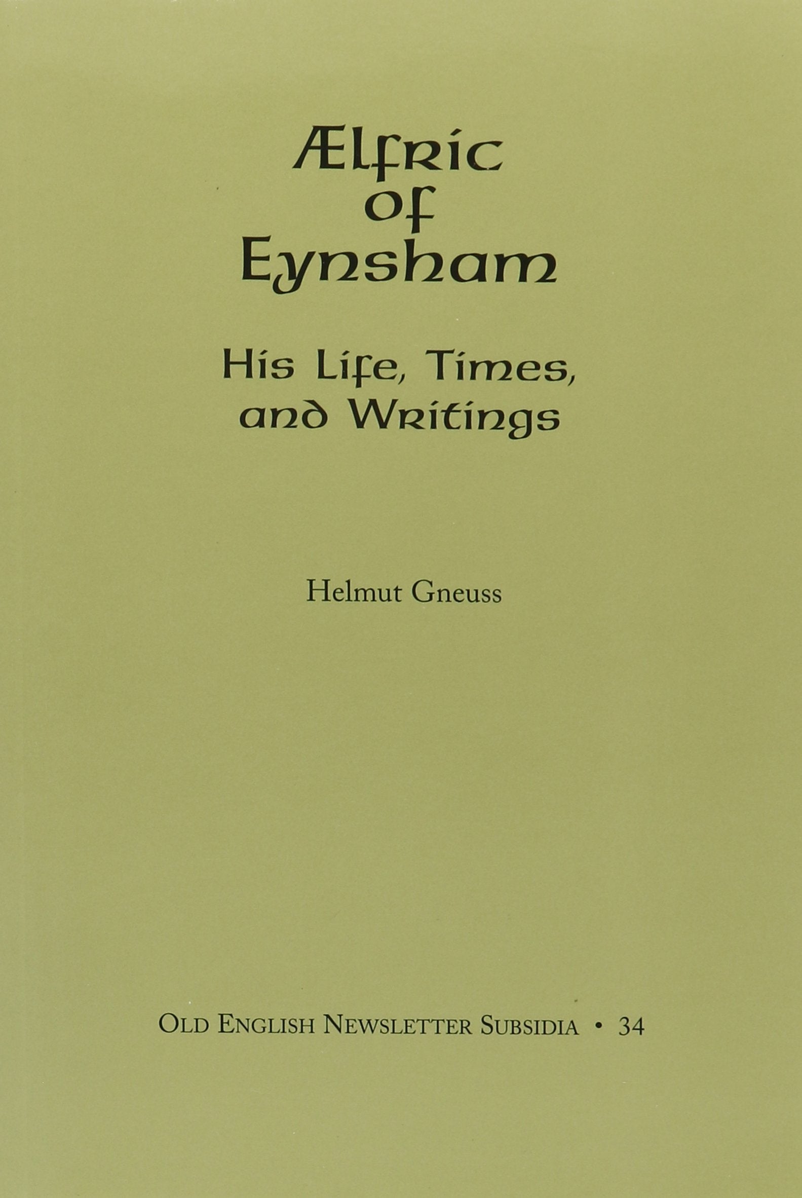 AElfric of Eynsham: His Life, Times, and Writings (Old English Newsletter (Subsidia Series)),Used
