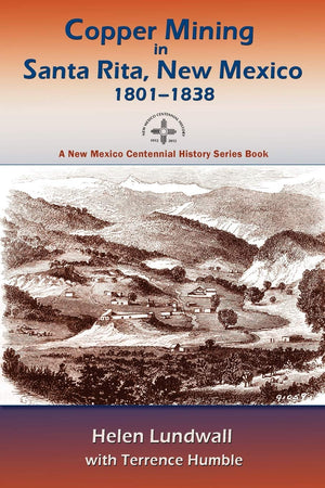 Copper Mining in Santa Rita, New Mexico, 18011838 (New Mexico Centennial History Series Book),Used