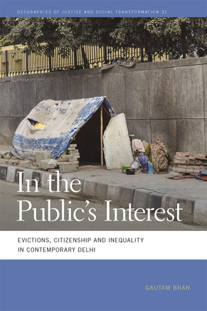 In The Public'S Interest: Evictions, Citizenship, And Inequality In Contemporary Delhi (Geographies Of Justice And Social Transf,Used