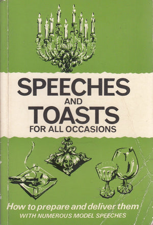 Speeches and Toasts for All Occasions: How to Prepare Them How to Deliver Them With Numerous Model Speeches,Used