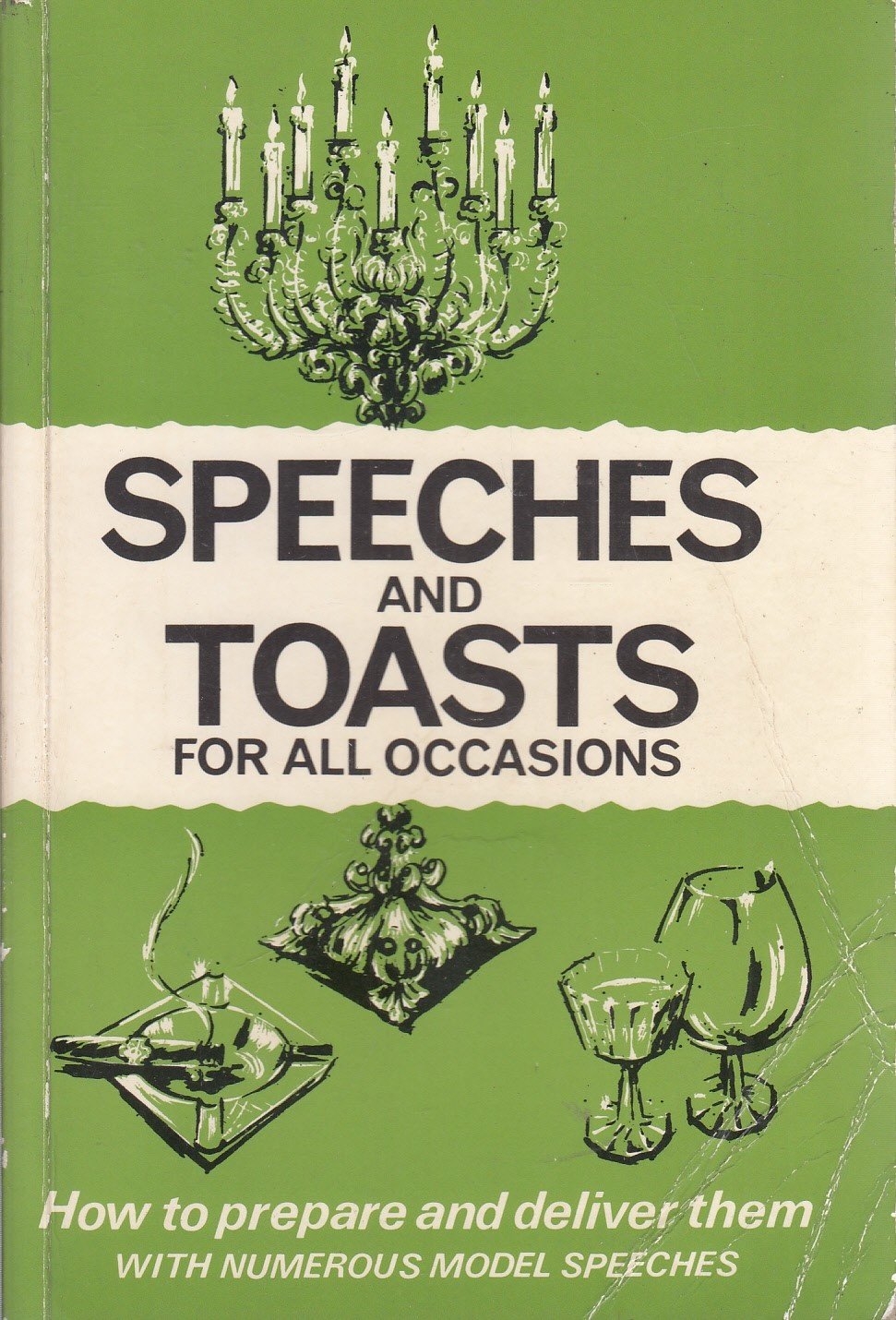 Speeches and Toasts for All Occasions: How to Prepare Them How to Deliver Them With Numerous Model Speeches,Used