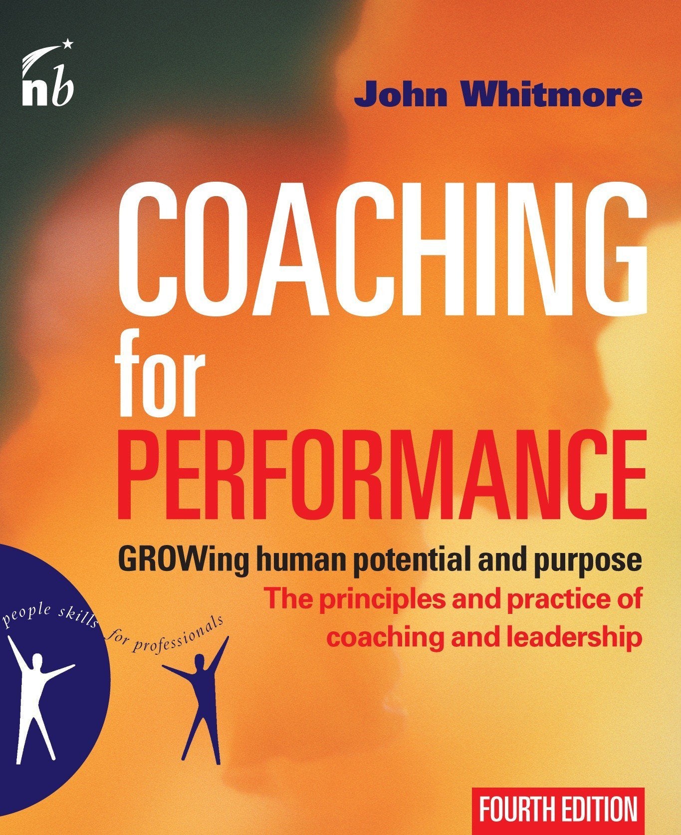 Coaching For Performance: Growing Human Potential And Purpose  The Principles And Practice Of Coaching And Leadership, 4Th Edit