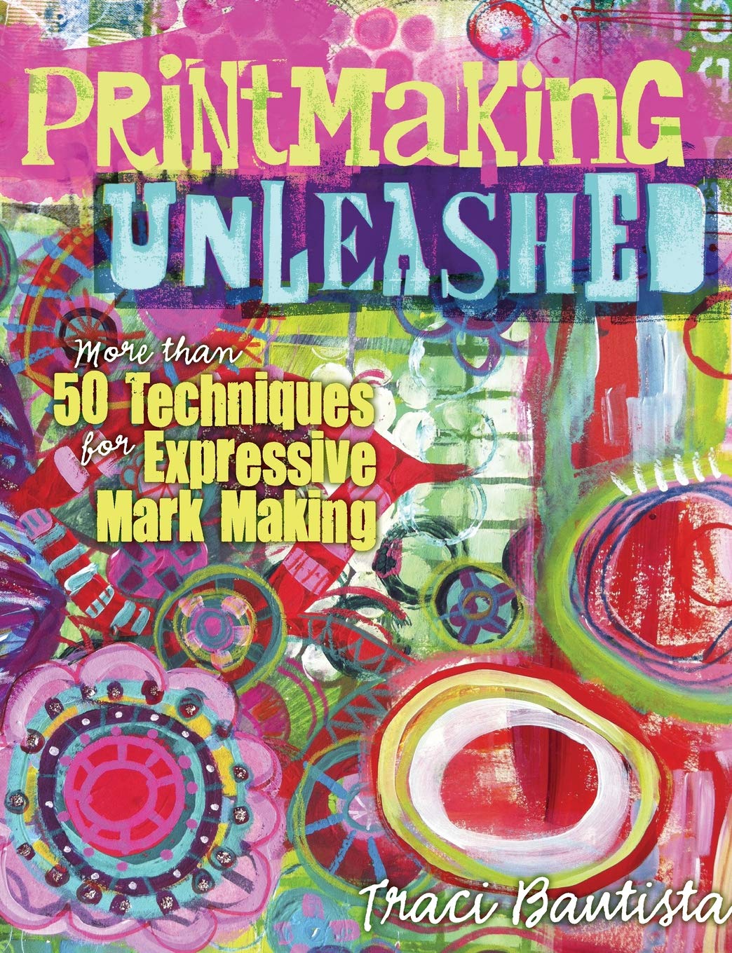Printmaking Unleashed: More Than 50 Techniques for Expressive Mark Making,Used