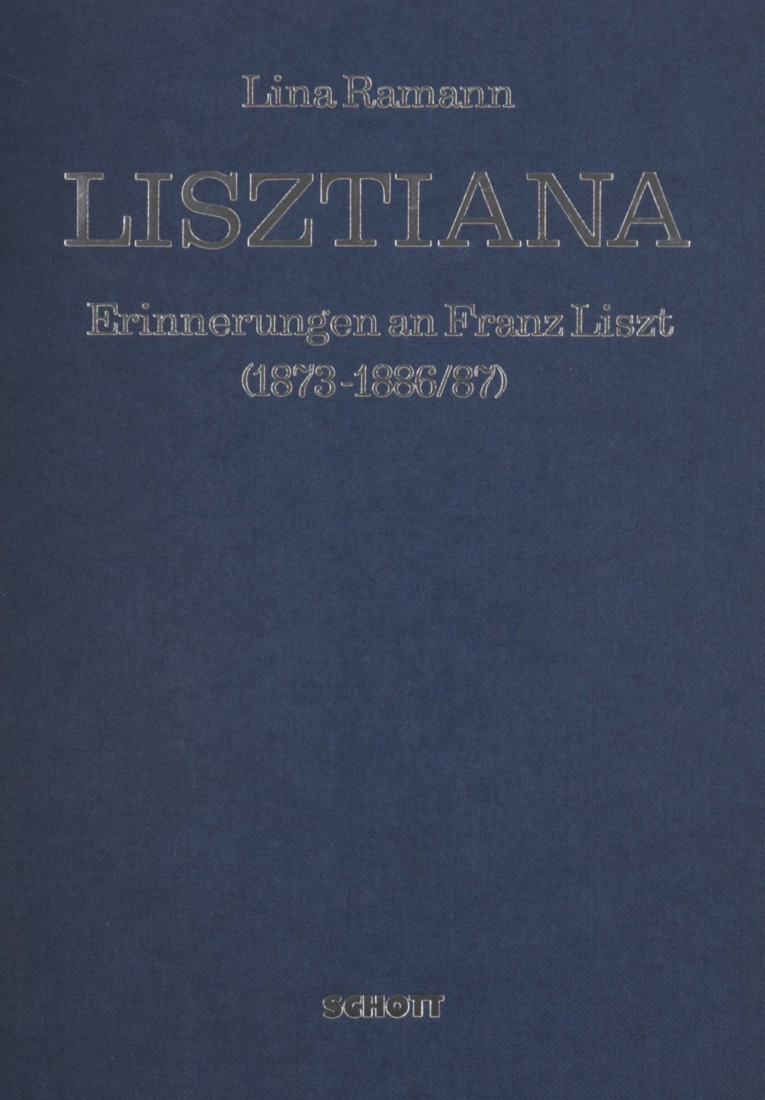 Lisztiana: Erinnerungen an Franz Liszt in Tagebuchblattern, Briefen und Dokumenten aus den Jahren 18731886/87,New