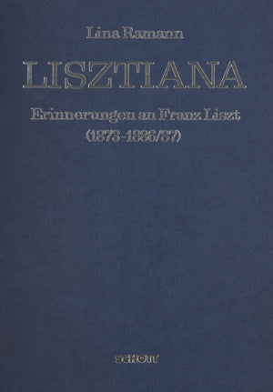 Lisztiana: Erinnerungen an Franz Liszt in Tagebuchblattern, Briefen und Dokumenten aus den Jahren 18731886/87,New