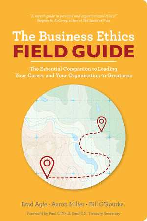 The Business Ethics Field Guide: The Essential Companion To Leading Your Career And Your Company To Greatness-used