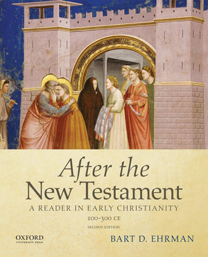 After The New Testament: 100300 C.E.: A Reader In Early Christianity,New