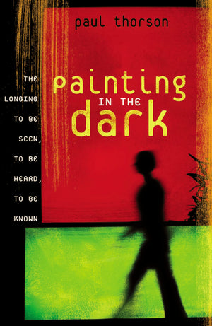 Painting in the Dark: The Longing to Be Seen, to Be Heard, and to Be Known,Used