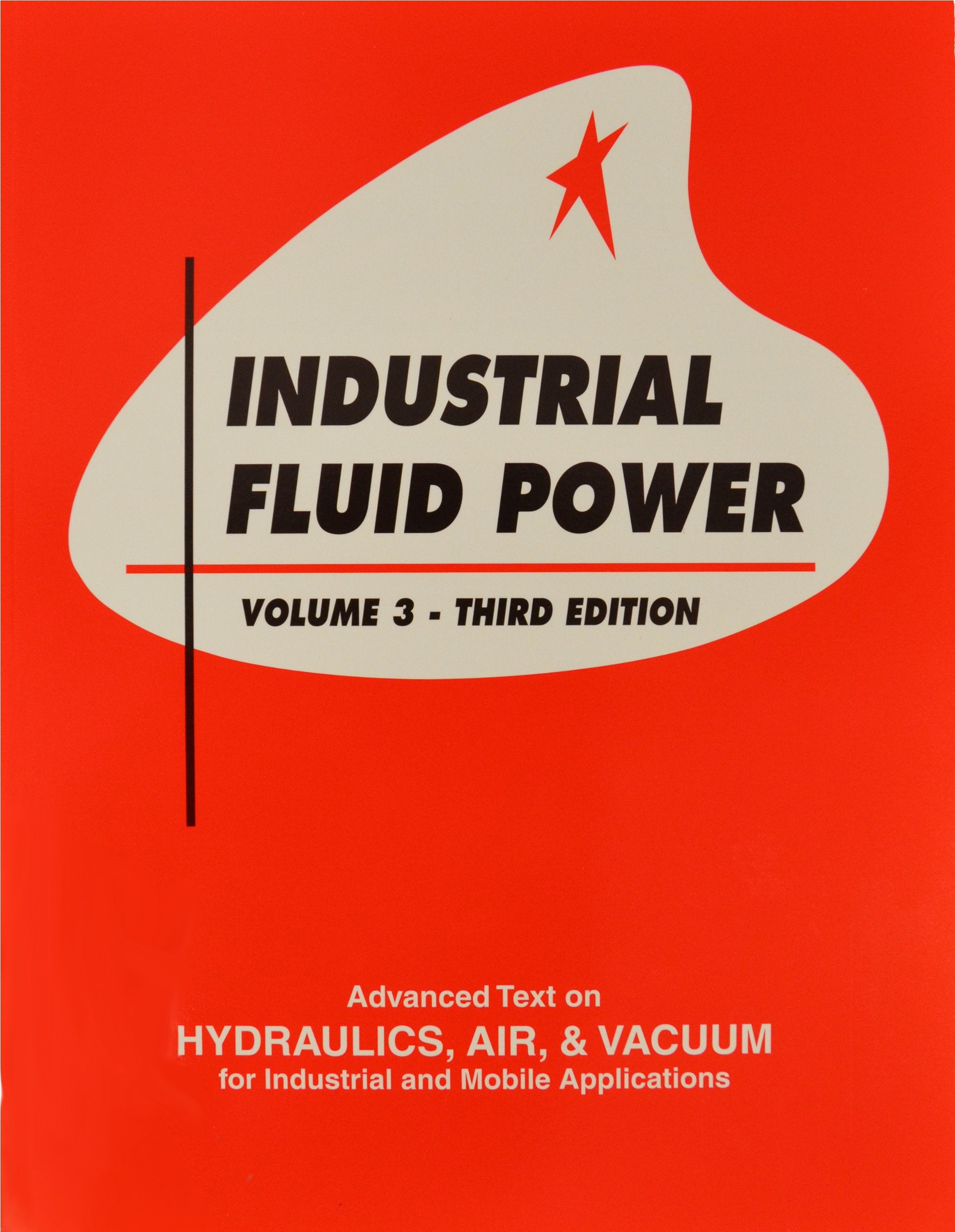 Industrial Fluid Power, Vol. 3: Advanced Text on Hydraulics, Air & Vacuum for Industrial and Mobile Applications,New