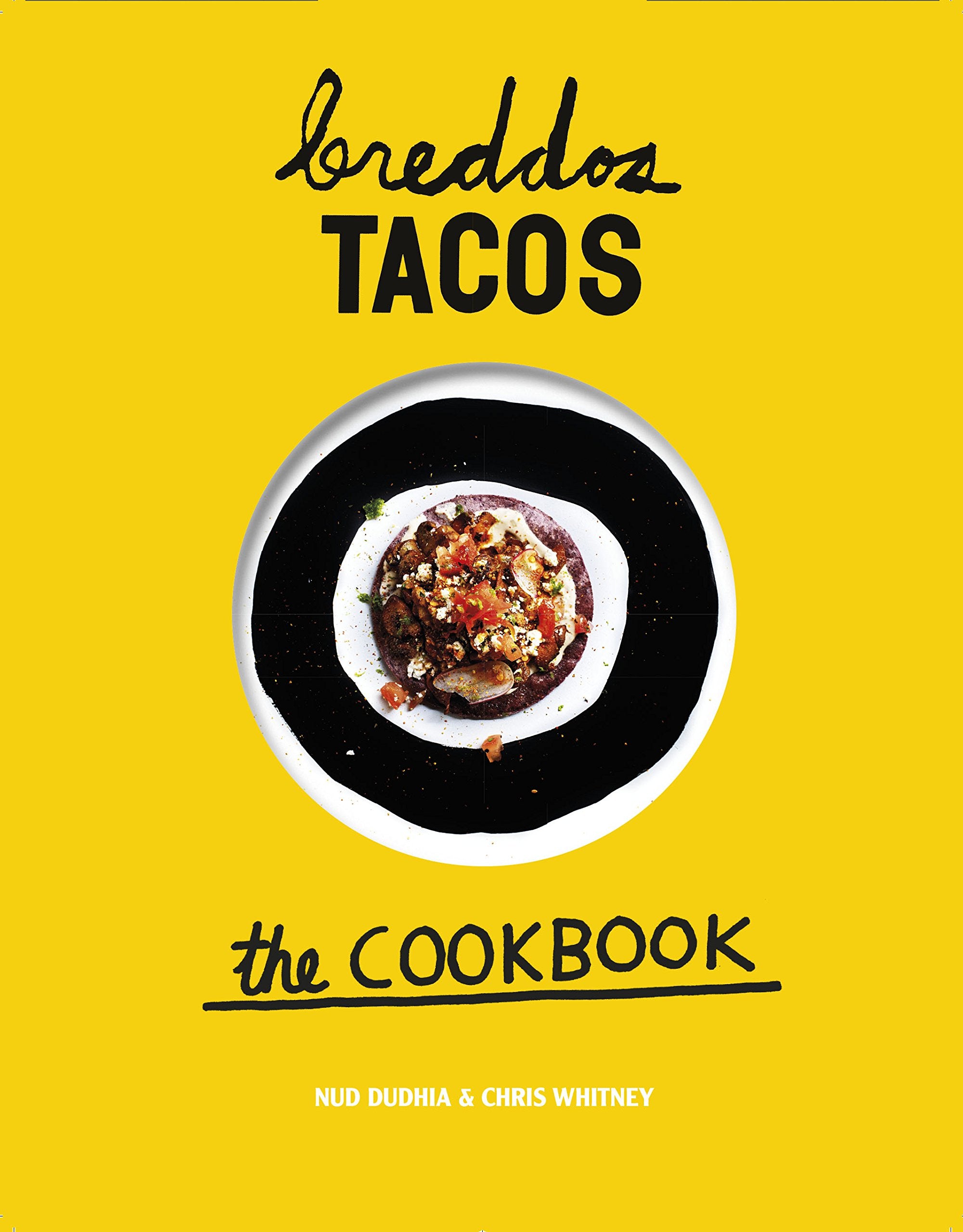 breddos Tacos: The Cookbook: Epic Edible Plates,New