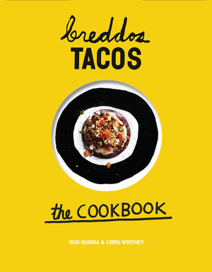 breddos Tacos: The Cookbook: Epic Edible Plates,New