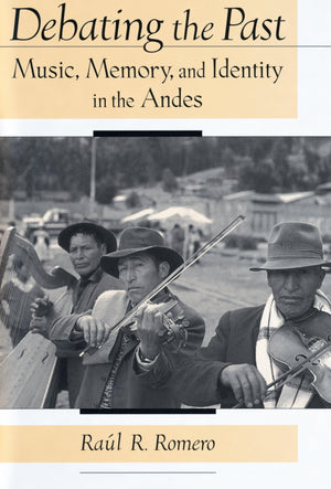 Debating the Past: Music, Memory, and Identity in the Andes,Used