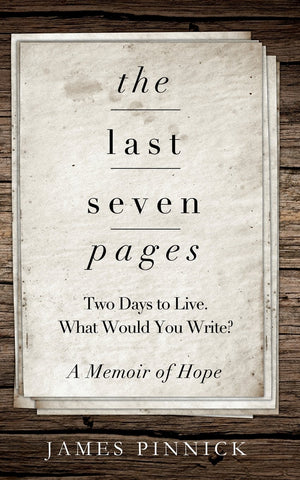 The Last Seven Pages: Two Days To Live. What Would You Write? A Memoir of Hope,Used