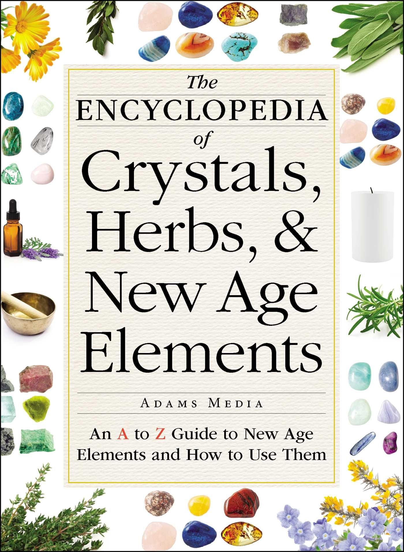 The Encyclopedia of Crystals, Herbs, and New Age Elements: An A to Z Guide to New Age Elements and How to Use Them,Used