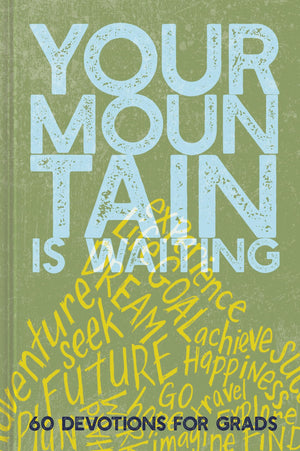 Your Mountain Is Waiting: 60 Devotions For Grads