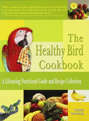 The Healthy Bird Cookbook: A Lifesaving Nutritional Guide And Recipe Collection,Used