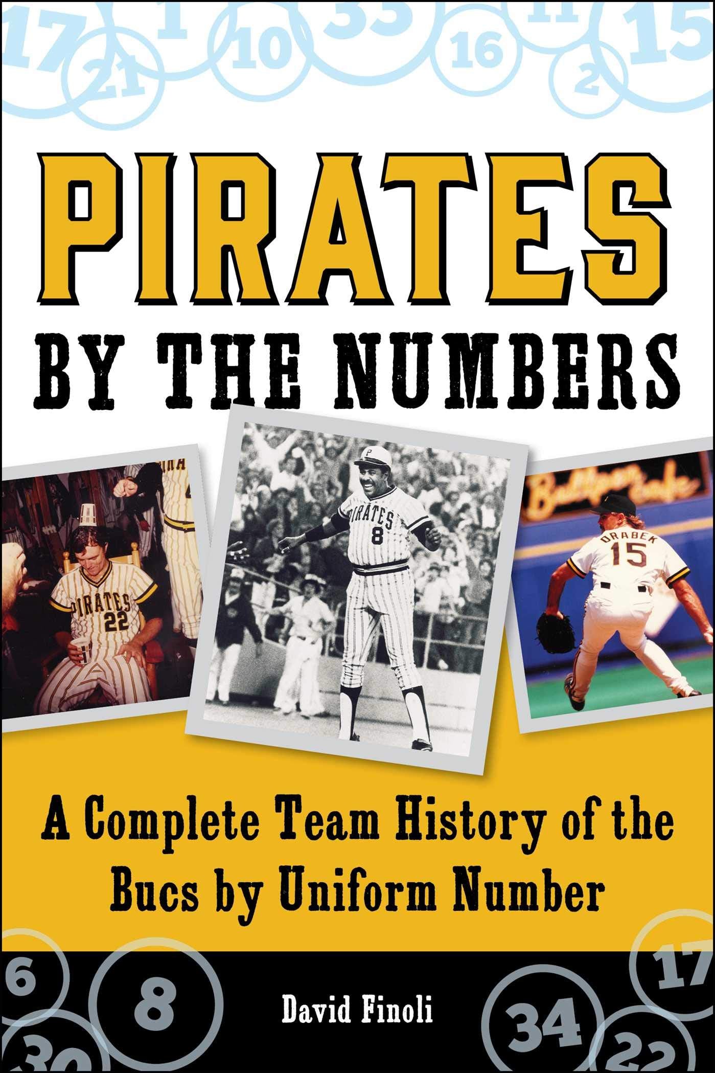 Pirates By The Numbers: A Complete Team History Of The Bucs By Uniform Number,New