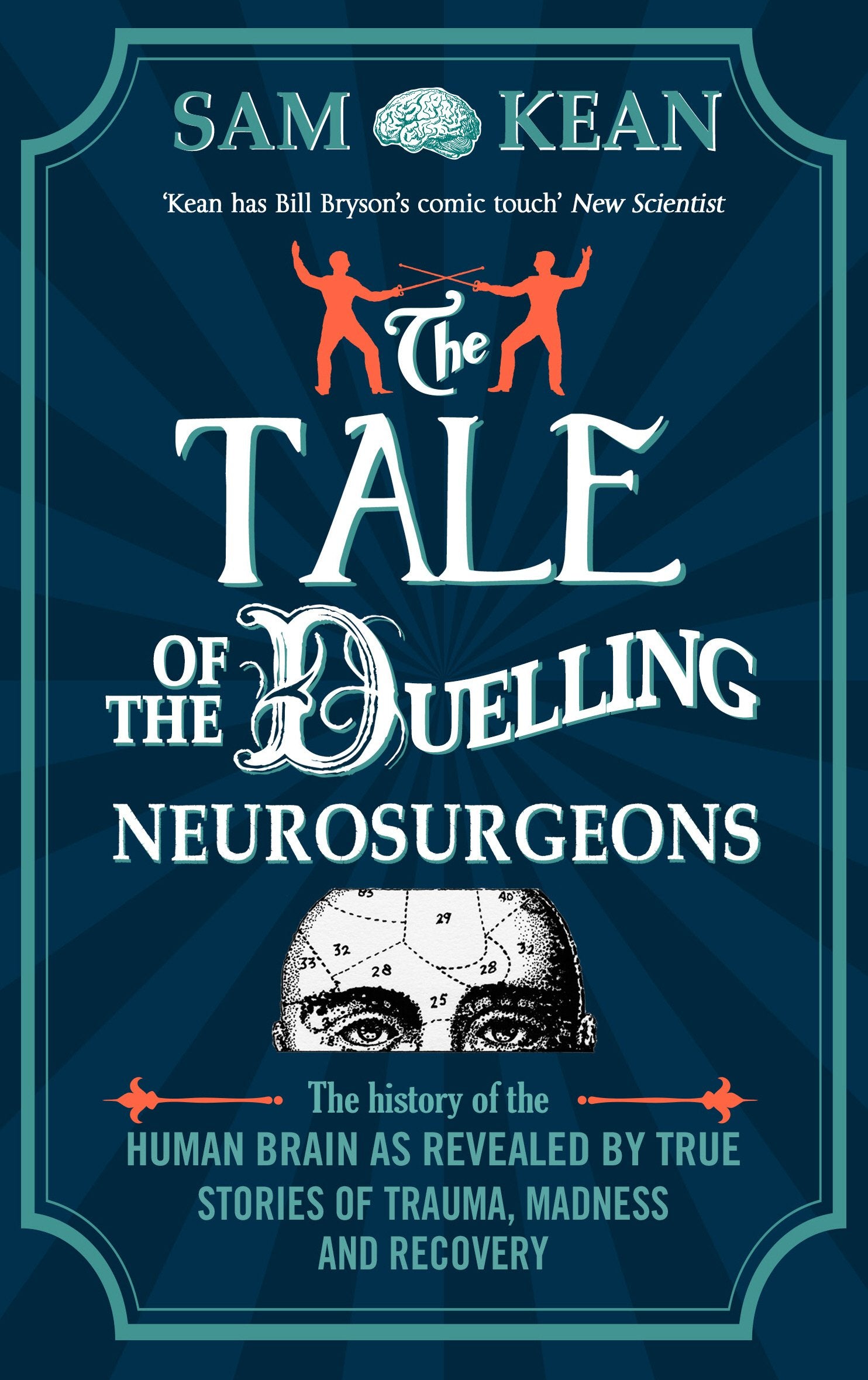 The Tale of the Duelling Neurosurgeons: The History of the Human Brain as Revealed by True Stories of Trauma, Madness, and Recov,Used