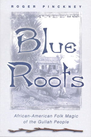 Blue Roots: AfricanAmerican Folk Magic of the Gullah People,Used