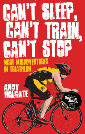 Can'T Sleep, Can'T Train, Can'T Stop: More Misadventures In Triathlon,Used