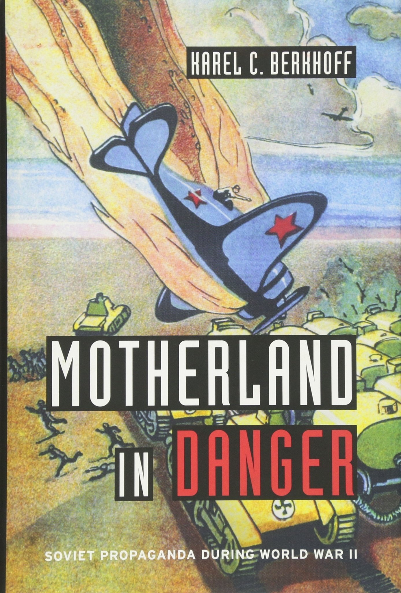 Motherland in Danger: Soviet Propaganda during World War II,Used