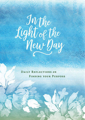 In the Light of the New Day: Daily Reflections on Finding Your Purpose,Used