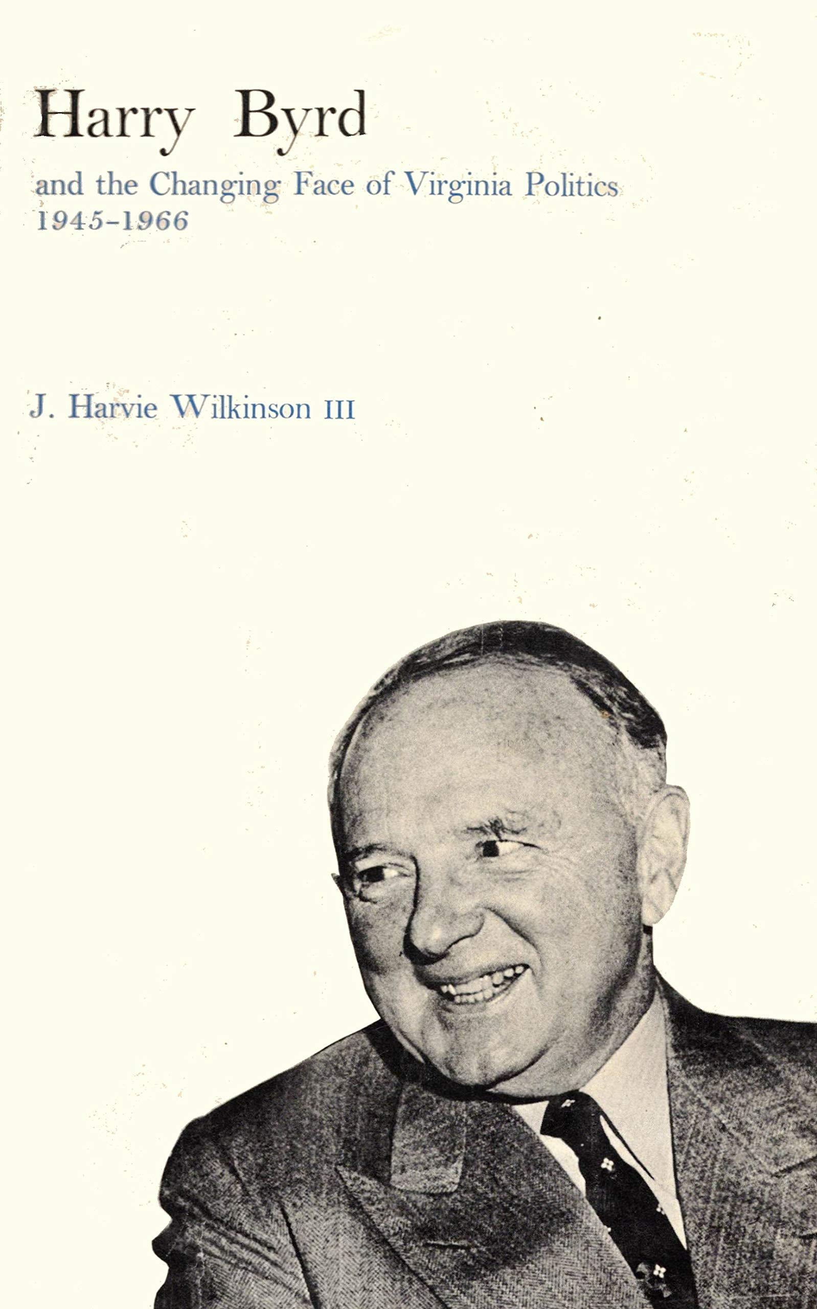 Harry Byrd and the Changing Face of Virginia Politics 19451966 by J. Harvie Wilkinson III (19680503),Used