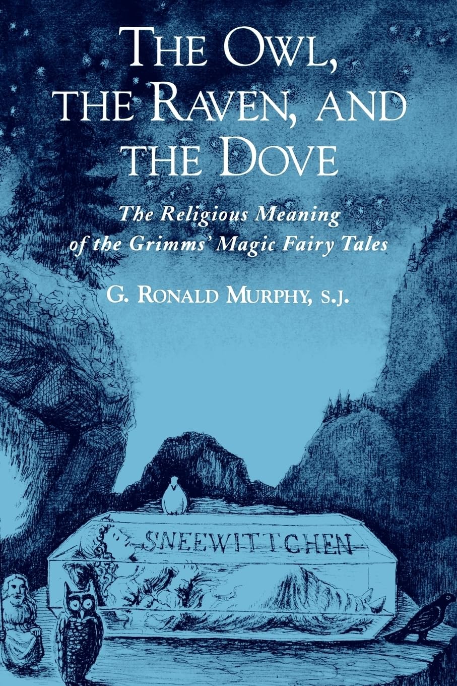 The Owl, The Raven, and the Dove: The Religious Meaning of the Grimms' Magic Fairy Tales,Used