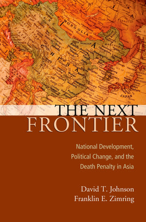 The Next Frontier: National Development, Political Change, and the Death Penalty in Asia (Studies in Crime and Public Policy),Used