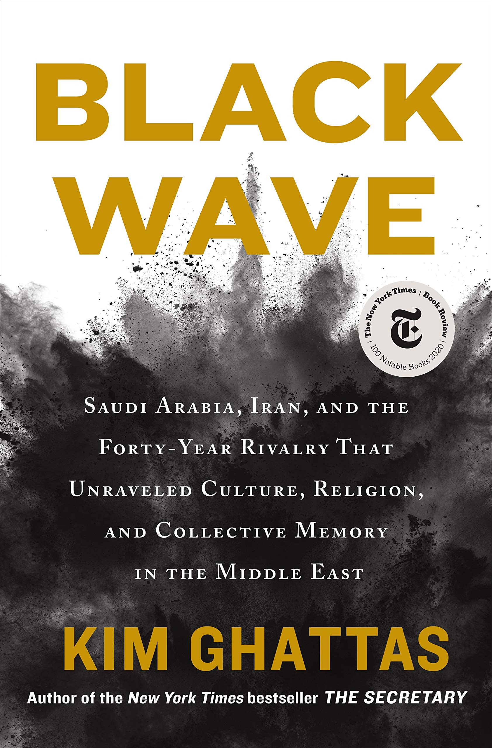 Black Wave: Saudi Arabia, Iran, And The Fortyyear Rivalry That Unraveled Culture, Religion, And Collective Memory In The Middle