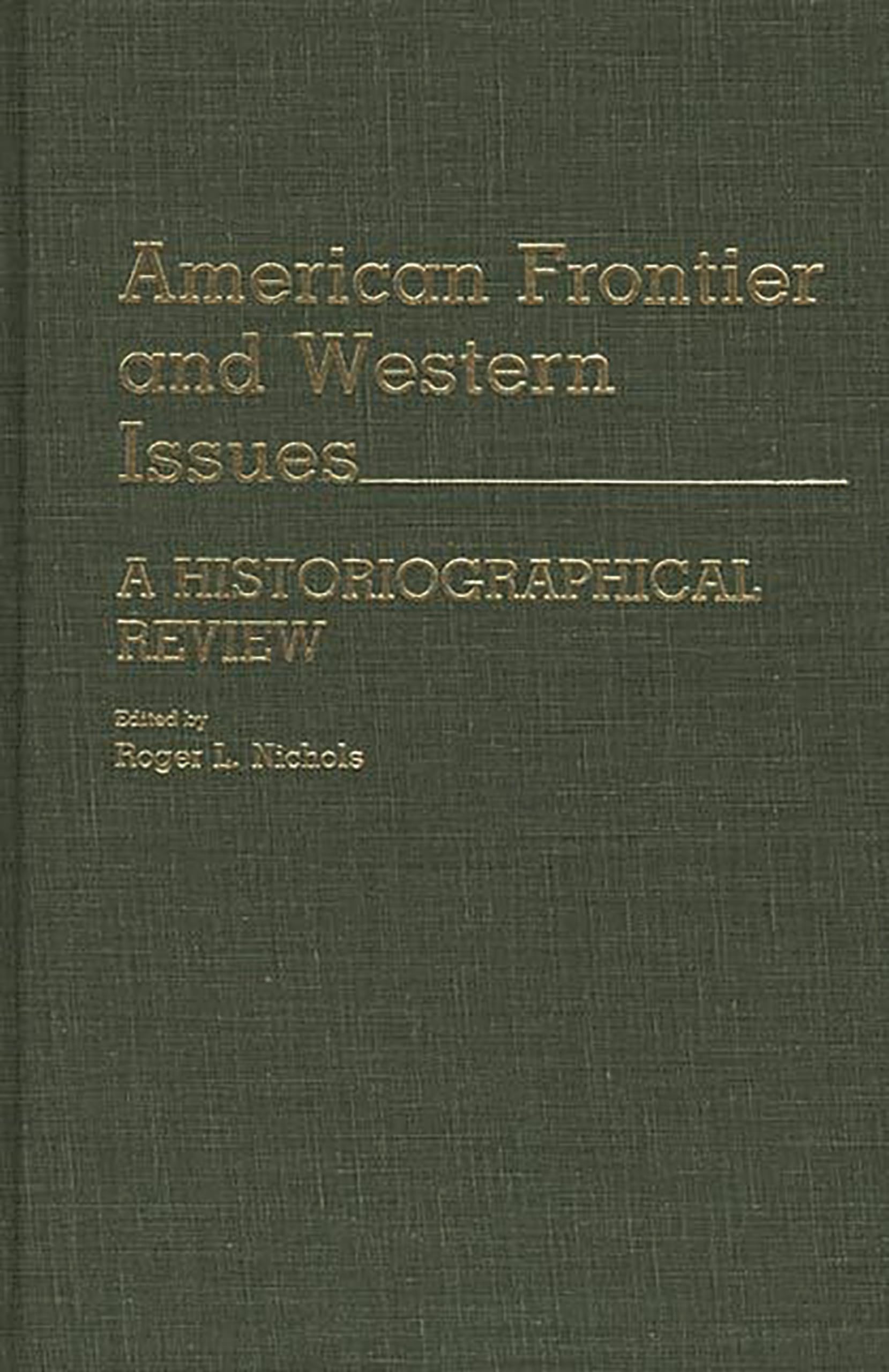 American Frontier And Western Issues: An Historiographical Review (Contributions In American History)