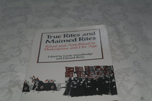 TRUE RITES & MAIMED RITES: Ritual and AntiRitual in Shakespeare and His Age,Used