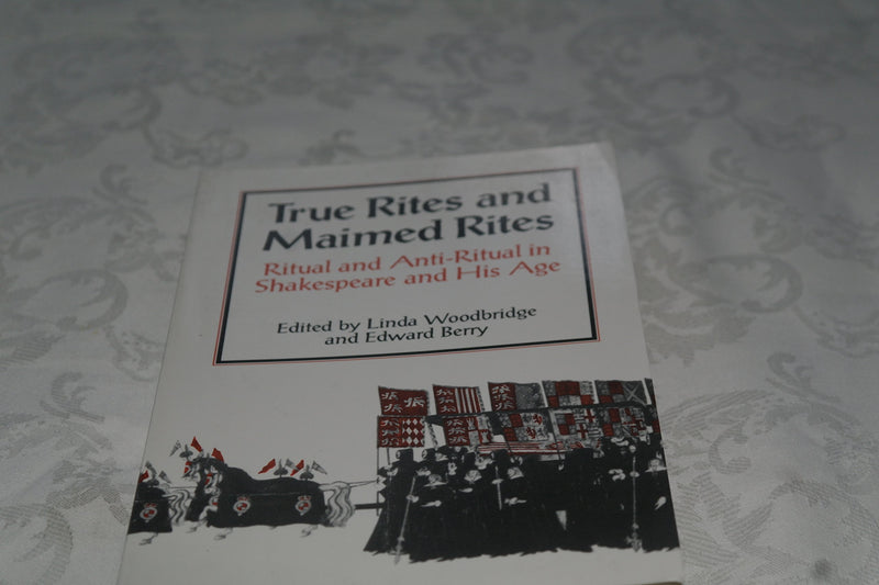 TRUE RITES & MAIMED RITES: Ritual and AntiRitual in Shakespeare and His Age,Used